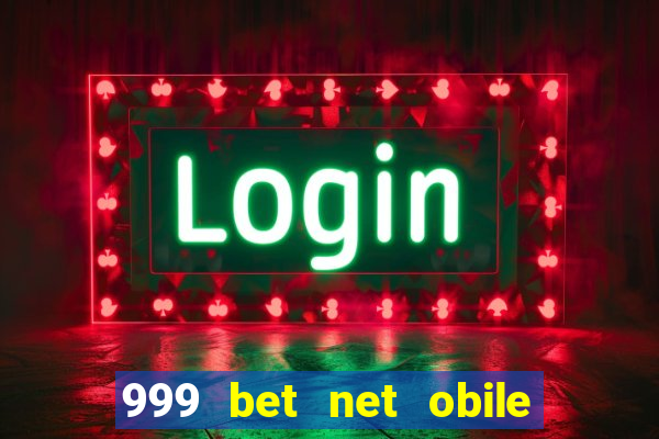 999 bet net obile conferir bilete